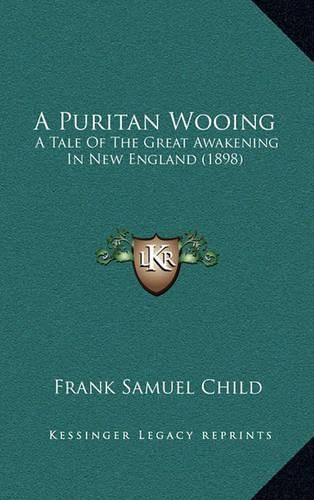 A Puritan Wooing: A Tale of the Great Awakening in New England (1898)