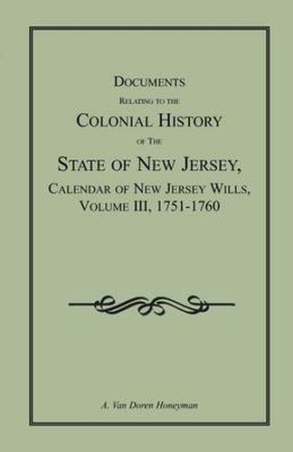 Cover image for Documents Relating to the Colonial History of the State of New Jersey, Calendar of New Jersey Wills, Volume III, 1751-1760