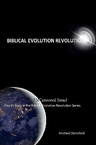 Uncensored Israel Fourth Book in the Biblical Evolution Revolution Series