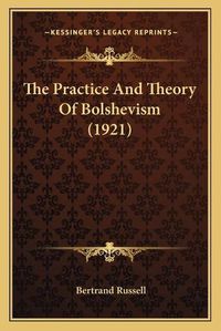 Cover image for The Practice and Theory of Bolshevism (1921)