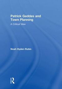 Cover image for Patrick Geddes and Town Planning: A Critical View