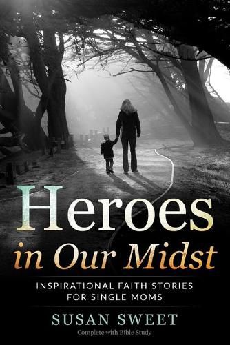 Cover image for Heroes in Our Midst: Inspirational Faith Stories for Single Moms