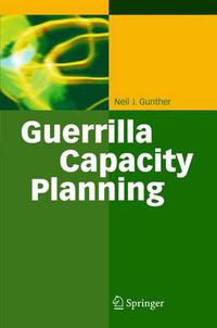 Cover image for Guerrilla Capacity Planning: A Tactical Approach to Planning for Highly Scalable Applications and Services