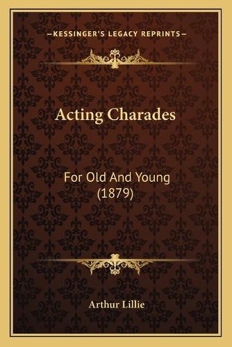 Acting Charades: For Old and Young (1879)