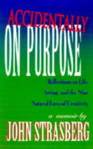 Accidentally On Purpose: Reflections on Life, Acting and the Nine Natural Laws of Creativity