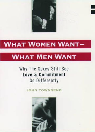 Cover image for What Women Want - What Men Want: Why the Sexes Still See Love and Commitment So Differently