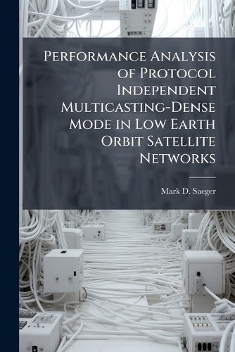 Cover image for Performance Analysis of Protocol Independent Multicasting-Dense Mode in Low Earth Orbit Satellite Networks