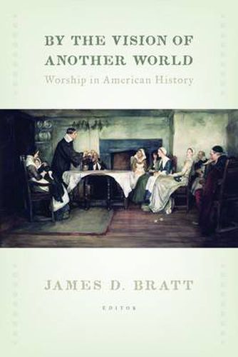 Cover image for By the Vision of Another World: Worship in American History