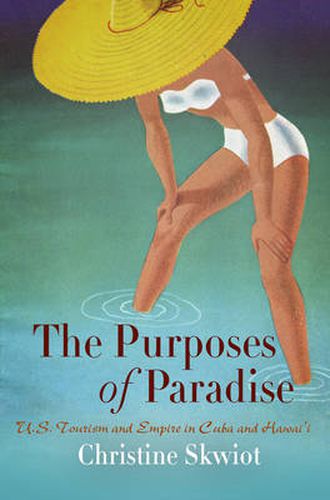 Cover image for The Purposes of Paradise: U.S. Tourism and Empire in Cuba and Hawai'i