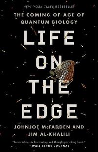 Cover image for Life on the Edge: The Coming of Age of Quantum Biology