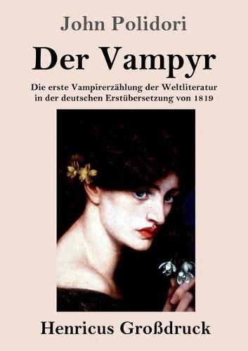 Der Vampyr (Grossdruck): Die erste Vampirerzahlung der Weltliteratur in der deutschen Erstubersetzung von 1819