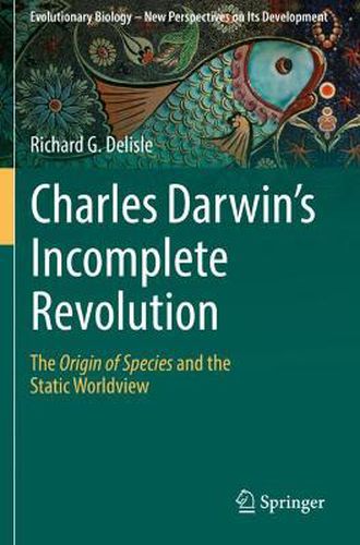 Cover image for Charles Darwin's Incomplete Revolution: The Origin of Species and the Static Worldview