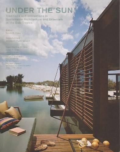 Under the Sun: Traditions and Innovations in Sustainable Architecture and Urbanism in the Sub-Tropics