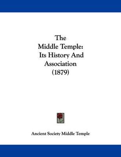 Cover image for The Middle Temple: Its History and Association (1879)