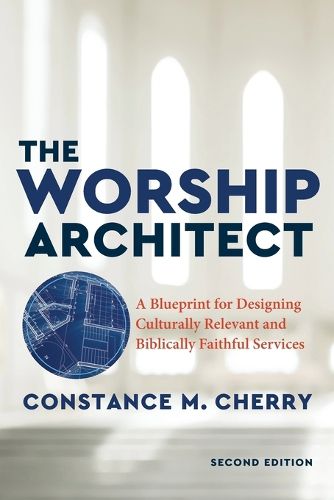 Cover image for The Worship Architect - A Blueprint for Designing Culturally Relevant and Biblically Faithful Services