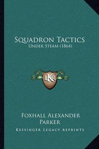 Cover image for Squadron Tactics: Under Steam (1864)