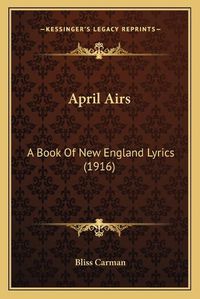 Cover image for April Airs: A Book of New England Lyrics (1916)