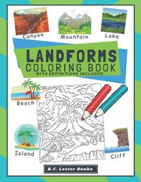 Cover image for Landforms Coloring Book With Definitions Included: Teach Kids About Geography The Fun Way With Over 30 Landforms (And Biomes) To Color In. A Great Geography Themed Gift For Kids.