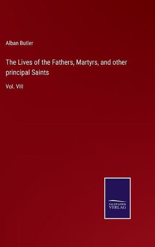 Cover image for The Lives of the Fathers, Martyrs, and other principal Saints: Vol. VIII