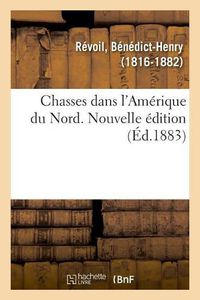 Cover image for Chasses Dans l'Amerique Du Nord. Nouvelle Edition