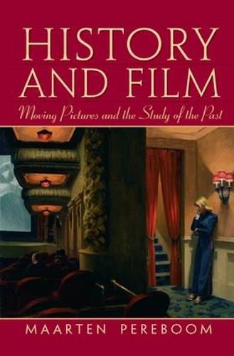 Cover image for History and Film: Moving Pictures and the Study of the Past