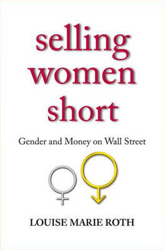 Cover image for Selling Women Short: Gender and Money on Wall Street