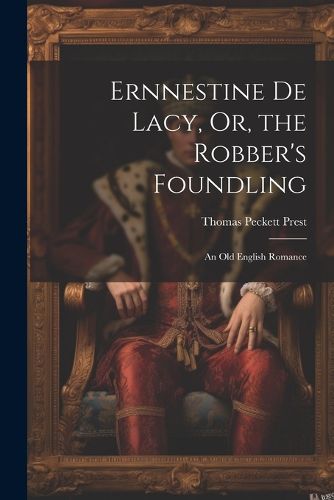 Ernnestine De Lacy, Or, the Robber's Foundling