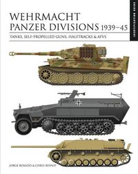 Cover image for Wehrmacht Panzer Divisions 1939-45: Tanks, Self-Propelled Guns, Halftracks & AFVs