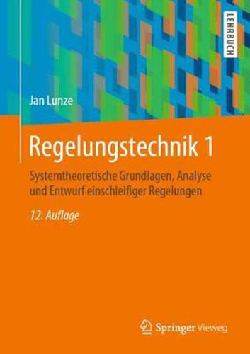 Cover image for Regelungstechnik 1: Systemtheoretische Grundlagen, Analyse und Entwurf einschleifiger Regelungen