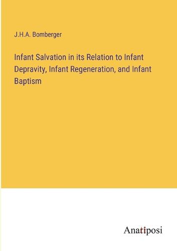 Cover image for Infant Salvation in its Relation to Infant Depravity, Infant Regeneration, and Infant Baptism