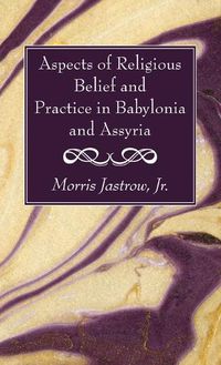 Cover image for Aspects of Religious Belief and Practice in Babylonia and Assyria