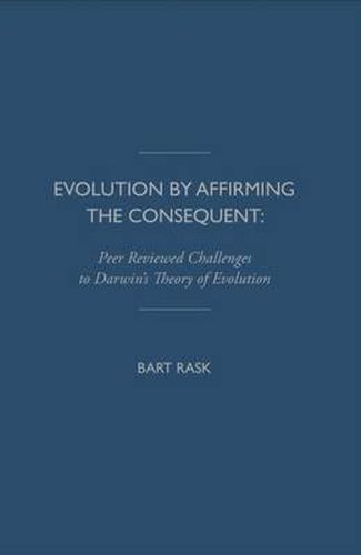 Cover image for Evolution by Affirming the Consequent: Scientific Challenges to Darwin's Theory of Evolution