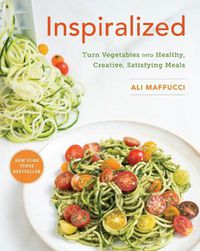 Cover image for Inspiralized: Turn Vegetables into Healthy, Creative, Satisfying Meals: A Cookbook