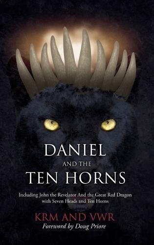 Cover image for Daniel and The Ten Horns: Including John the Revelator And the Great Red Dragon with Seven Heads and Ten Horns