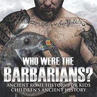 Cover image for Who Were the Barbarians? Ancient Rome History for Kids Children's Ancient History