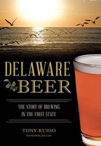 Cover image for Delaware Beer: The Story of Brewing in the First State