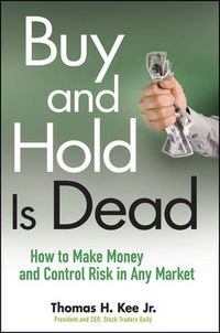 Cover image for Buy and Hold is Dead: How to Make Money and Control Risk in Any Market