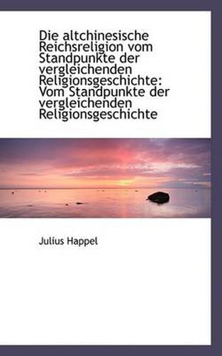 Cover image for Die Altchinesische Reichsreligion Vom Standpunkte Der Vergleichenden Religionsgeschichte