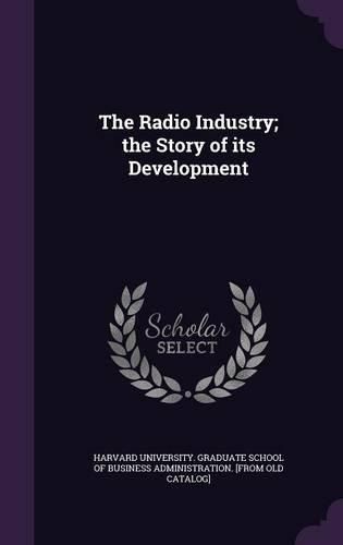 Cover image for The Radio Industry; The Story of Its Development