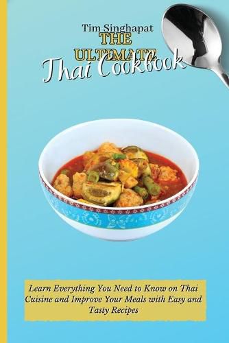 Cover image for The Ultimate Thai Cookbook: Learn the Thai Way to Cooking and Surprise Your Guests with Amazing Recipes