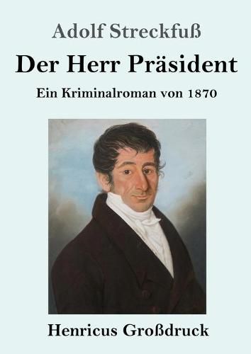 Cover image for Der Herr Prasident (Grossdruck): Ein Kriminalroman von 1870