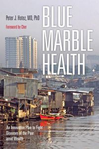 Cover image for Blue Marble Health: An Innovative Plan to Fight Diseases of the Poor amid Wealth