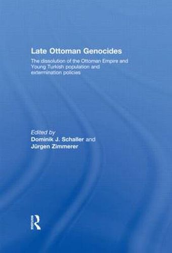 Cover image for Late Ottoman Genocides: The dissolution of the Ottoman Empire and Young Turkish population and extermination policies