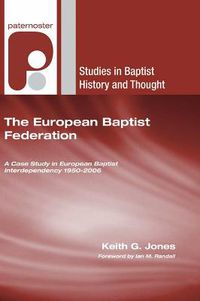 Cover image for The European Baptist Federation: A Case Study in European Baptist Interdependency 1950-2006