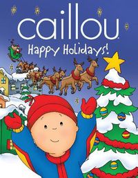 Cover image for Caillou: Happy Holidays!: Happy Holidays!