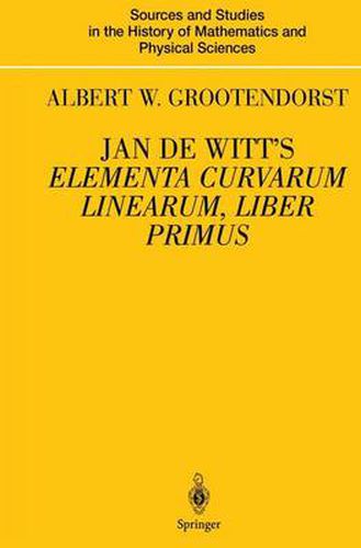 Cover image for Jan de Witt's Elementa Curvarum Linearum, Liber Primus: Text, Translation, Introduction, and Commentary by Albert W. Grootendorst