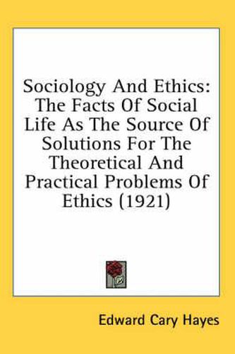 Sociology and Ethics: The Facts of Social Life as the Source of Solutions for the Theoretical and Practical Problems of Ethics (1921)