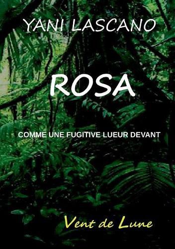 Cover image for Rosa: Comme une fugitive lueur devant