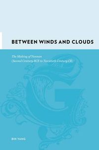 Cover image for Between Winds and Clouds: The Making of Yunnan (Second Century BCE-Twentieth Century BCE)