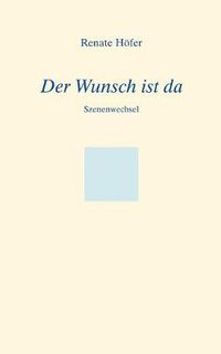 Cover image for Der Wunsch ist da: Szenenwechsel